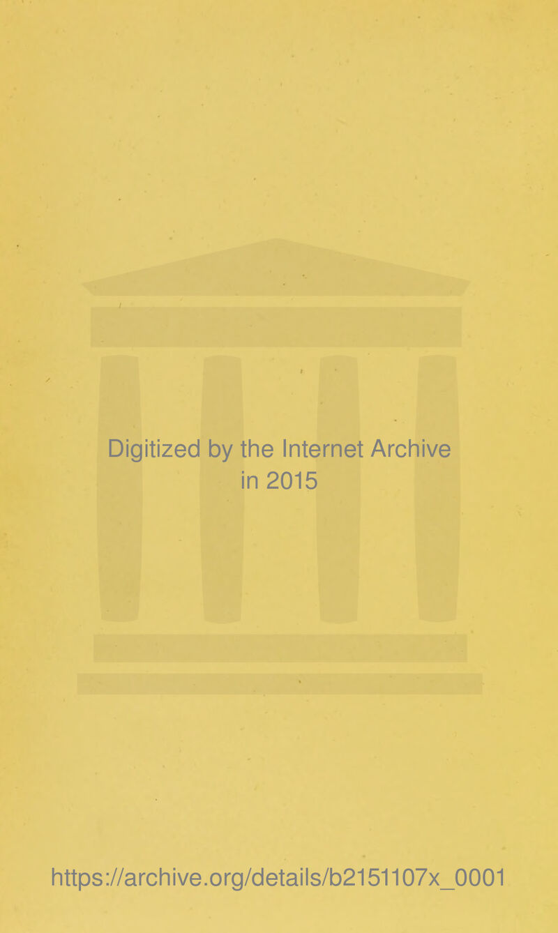 Digitized by the Internet Archive in 2015 https://archive.org/details/b2151107x_0001