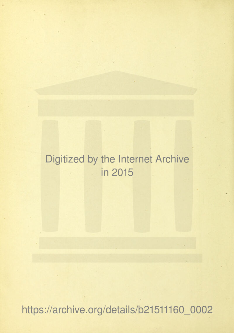 Digitized by [he Internet Arcliive in 2015 https://arcliive.org/details/b21511160_0002