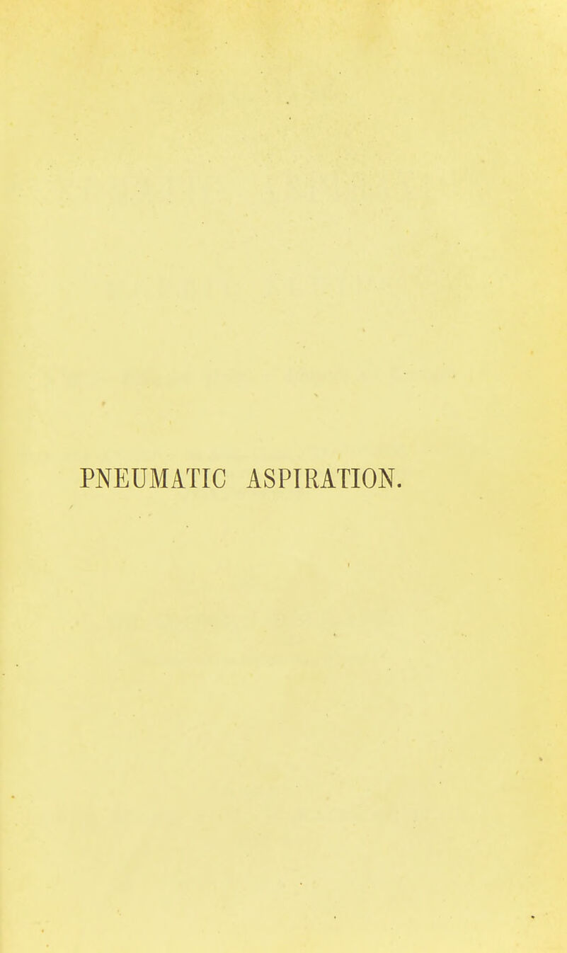 PNEUMATIC ASPIRATION.