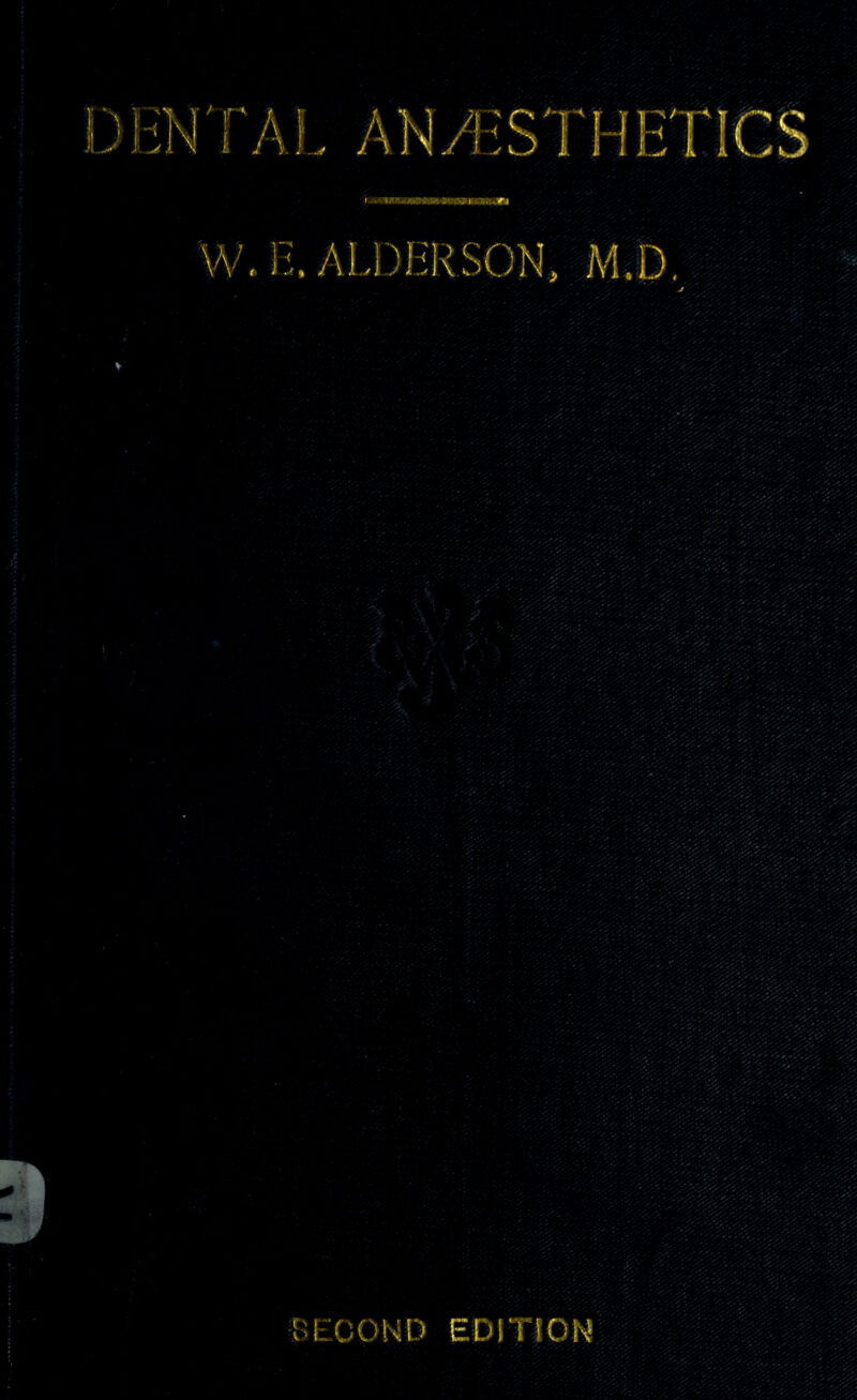 DliN'rAl. ANyl^S'rHE'T'ICS W. 1;. ALDERSON, M.D. CfOOND EDITION