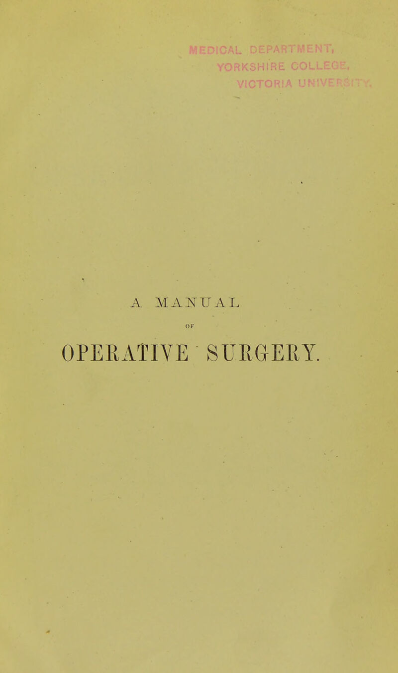 A MAI^UAL OP OPERATIVE SURGERY.