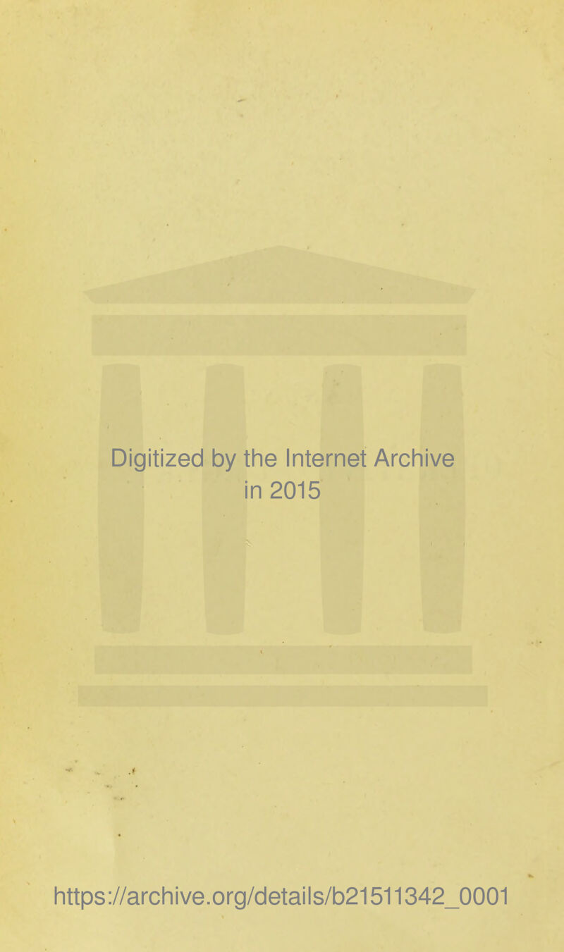 Digitized by the Internet Archive in 2015 https://archive.org/details/b21511342_0001