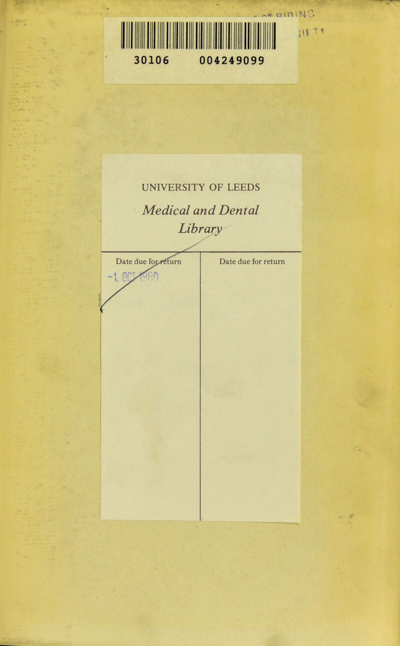 30106 004249099 UNIVERSITY OF LEEDS Medical and Dental Library Date due foe-return Date due for return