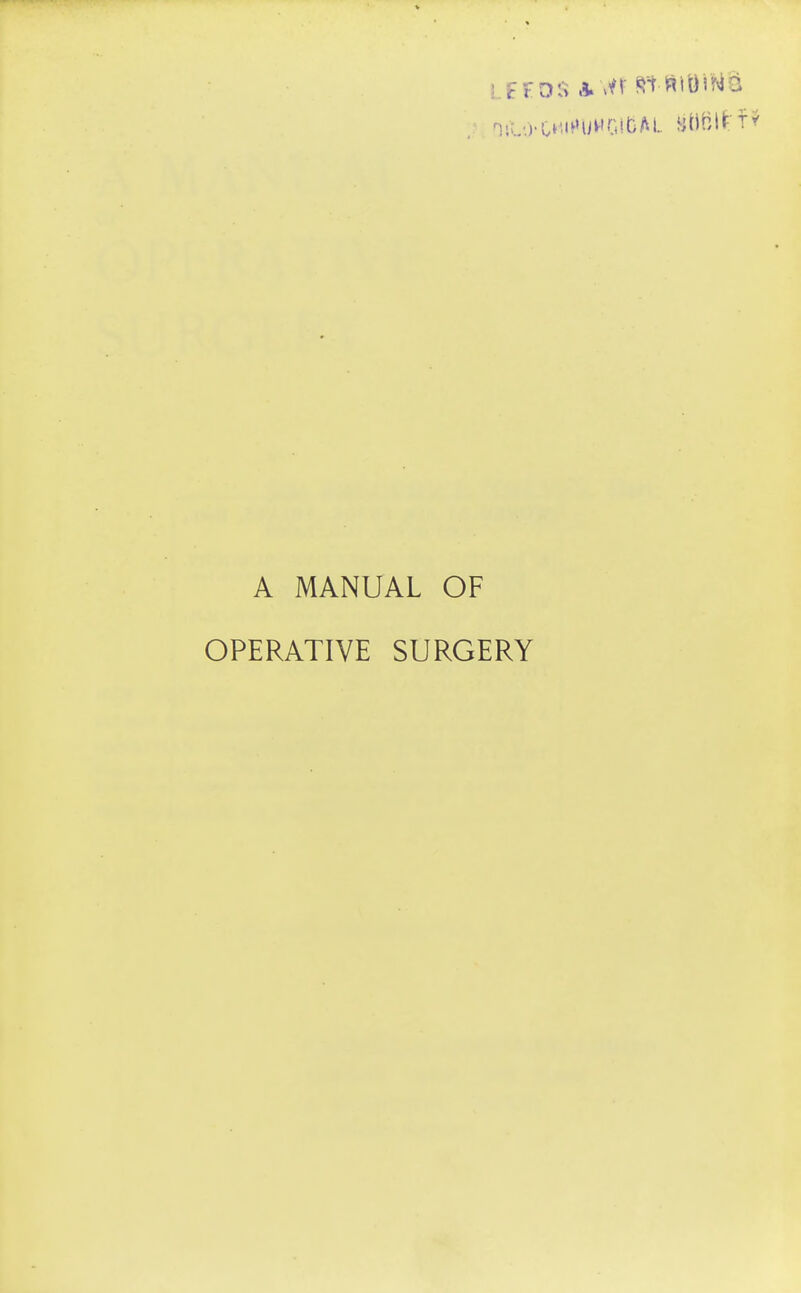 A MANUAL OF OPERATIVE SURGERY