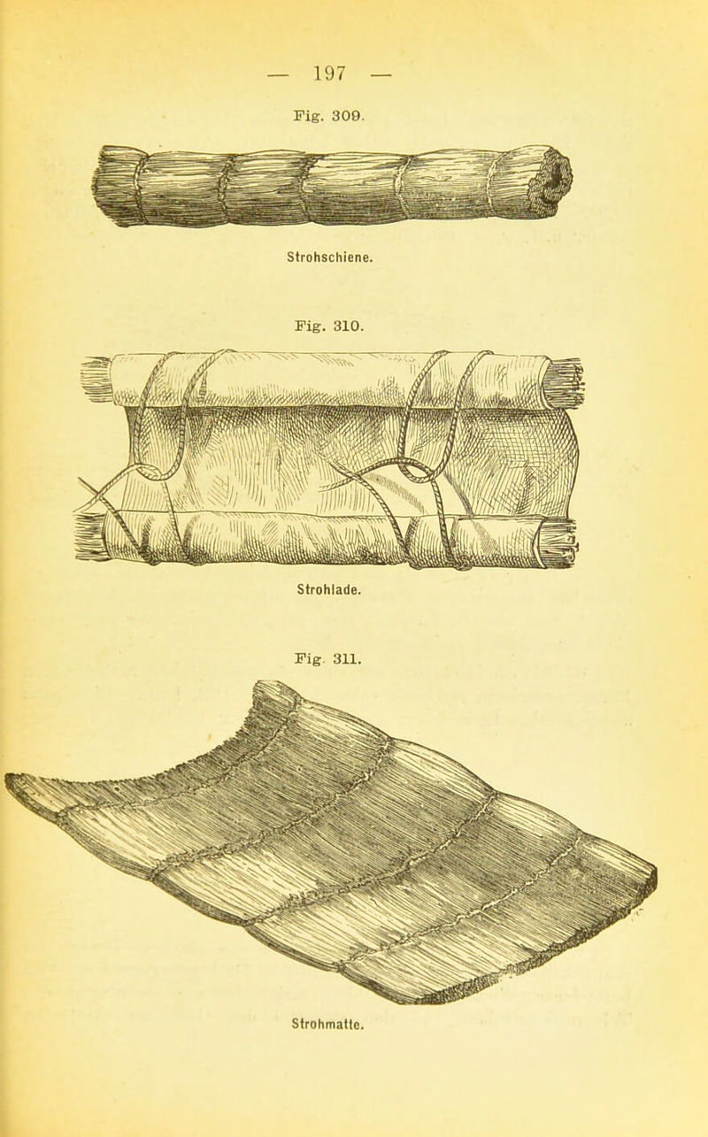 Fig. 309. Strohschiene. Fig. 310. Strohlade. Fig. 311. Strohmatte.