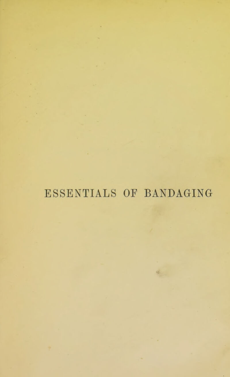 ESSENTIALS OF BANDAGING