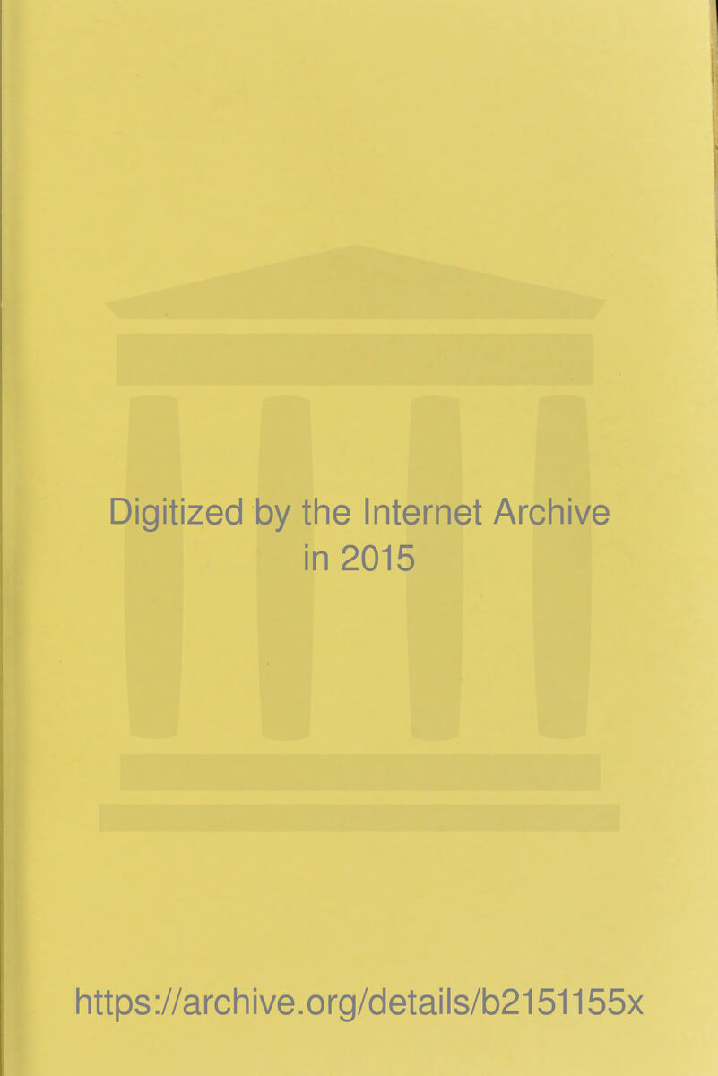 Digitized by the Internet Archive in 2015 https://archive.org/details/b2151155x