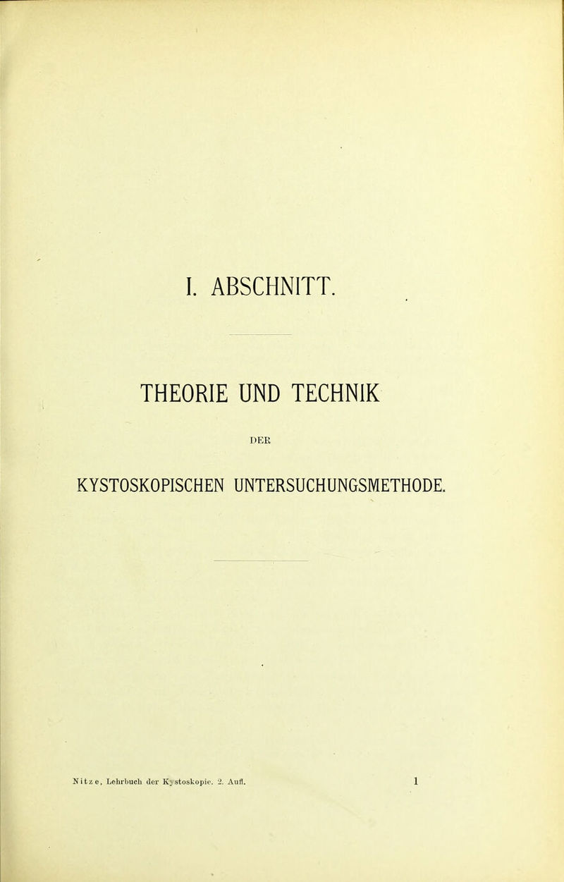 THEORIE UND TECHNIK DER KYSTOSKOPISCHEN UNTERSUCHUNGSMETHODE Nitze, Lehrbuch der K^stoskopie. 2. Aufl. 1