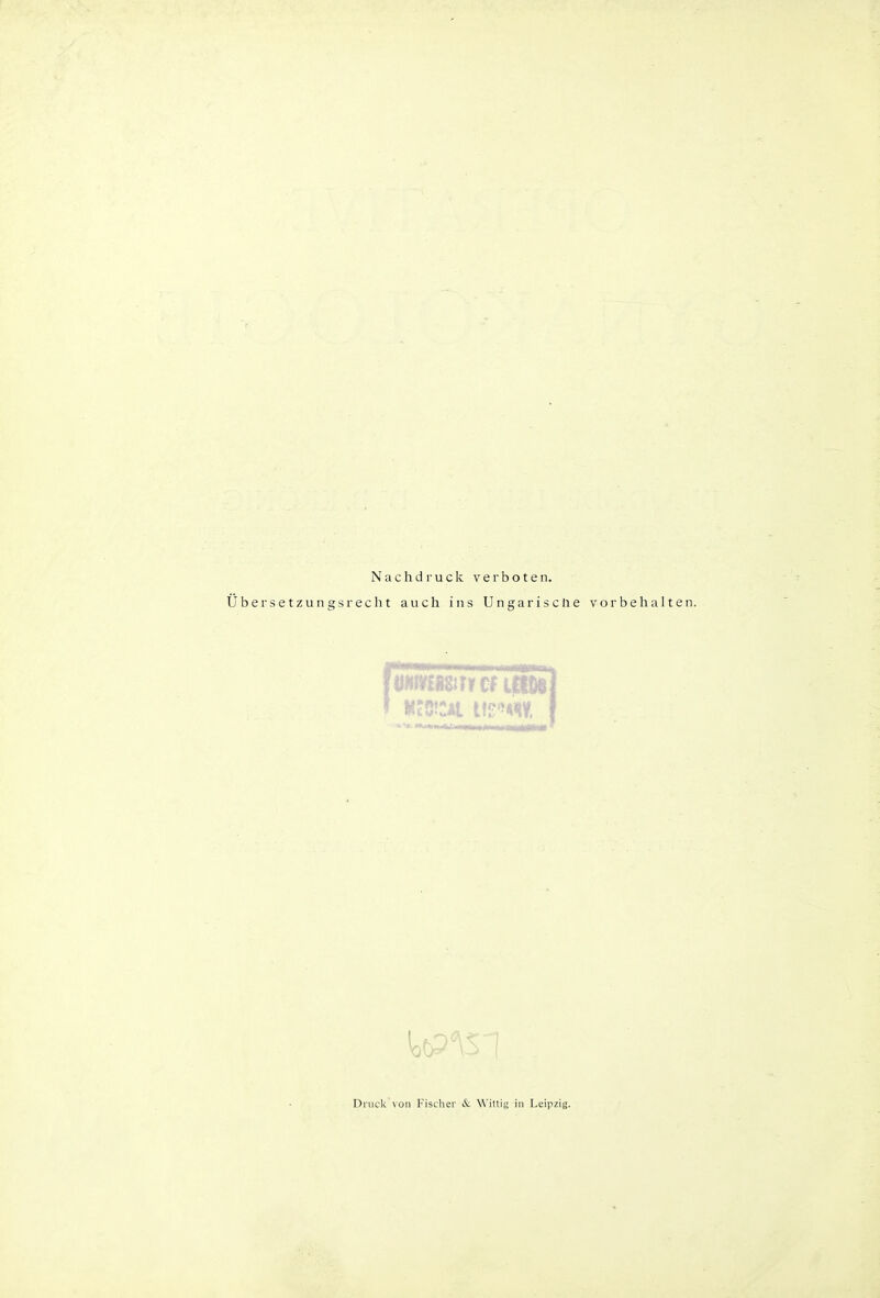 Nachdruck verboten. Übersetzungsrecht auch ins Ungarische vorbehalten. Druck von Fischer & Wittig in Leipzig.