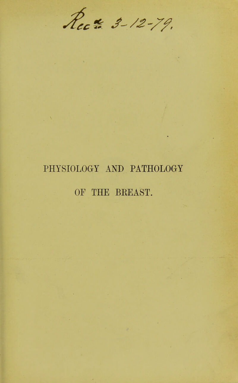 PHYSIOLOGY AND PATHOLOGY OF THE BREAST.