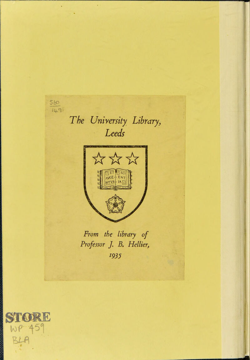 5^ The University Library, Leeds From the library of Professor J. B. Hellier, m5