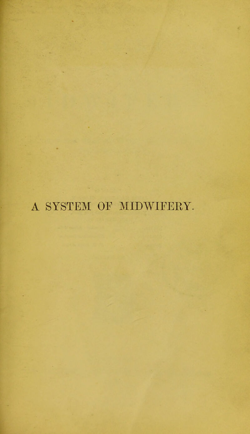 A SYSTEM OF MIDWIFERY.