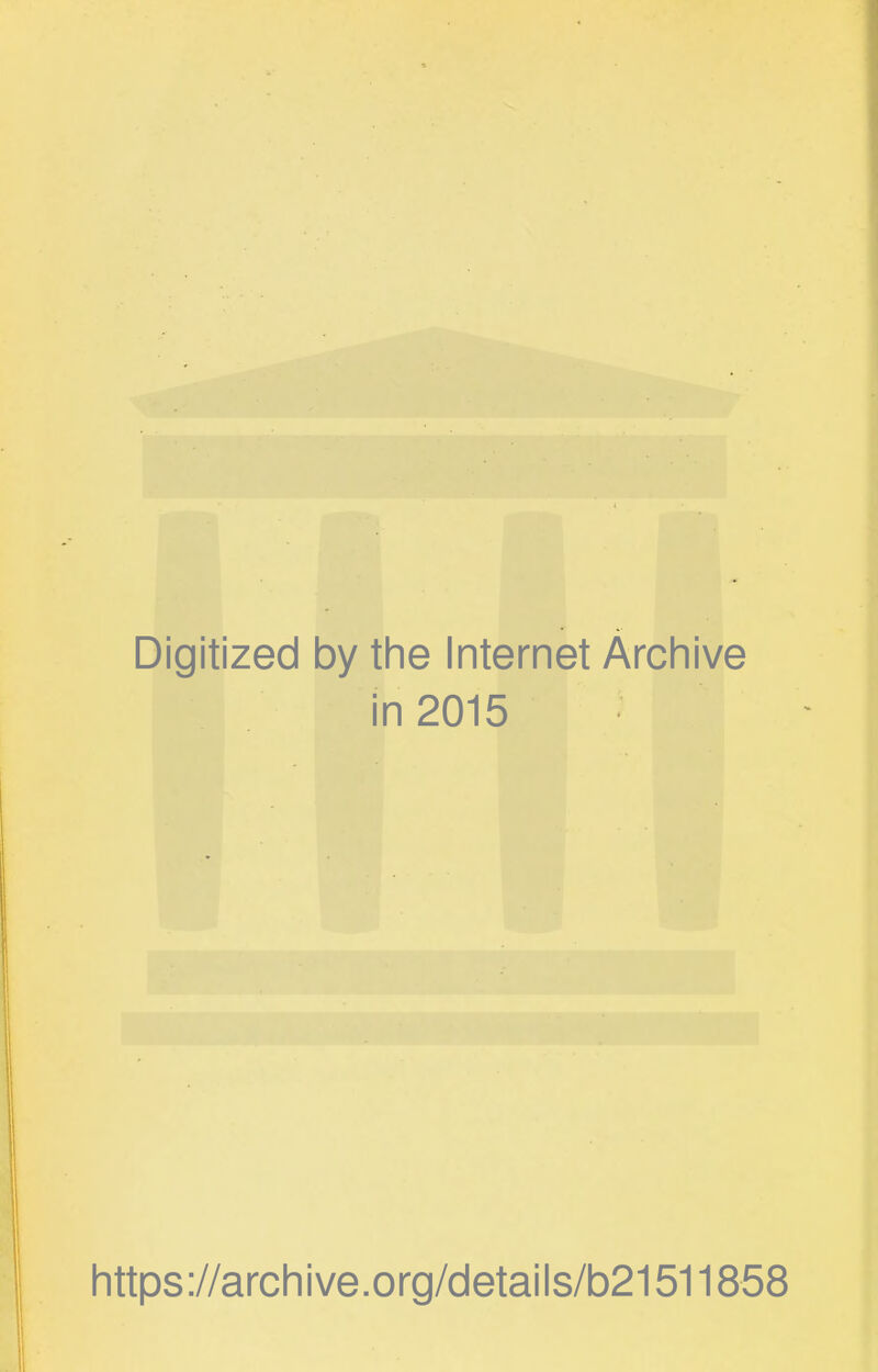 Digitized by the Internet Archive in 2015 https://archive.org/details/b21511858