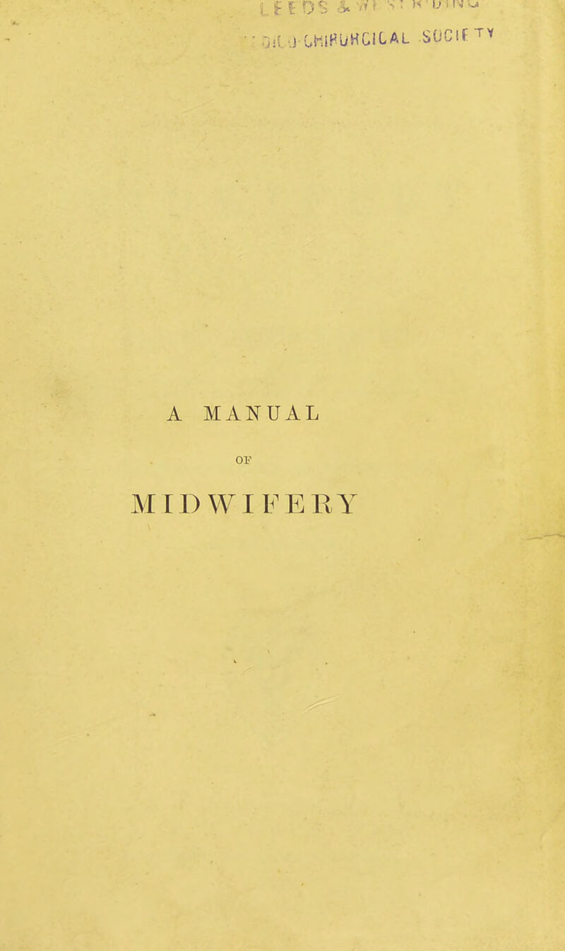 j( j OHiHUKCICAL SUCIf A MANUAL OF MIDWIFERY