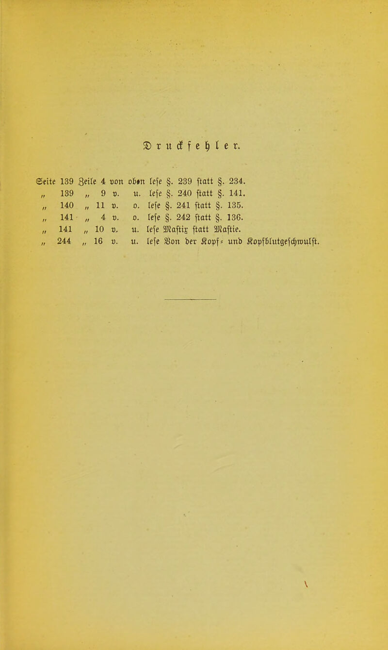 Seite 139 Beile 4 von oUn lefe §. 239 ftatt §. 234. 139 „ 9 V. u. le\e §. 240 ftatt §. 141. 140 „ 11 V. 0. lefe §. 241 ftatt §. 135. 141 „ 4 t). 0. tefe §. 242 ftatt §. 136. 141 „ 10 V. u. lefe 3KaftiE ftatt 3Kaftie.