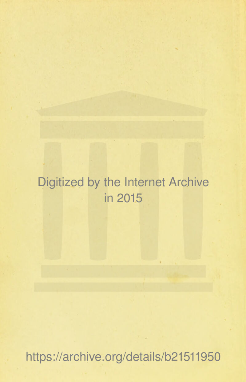 Digitized by the Internet Archive in 2015 https://archive.org/details/b21511950