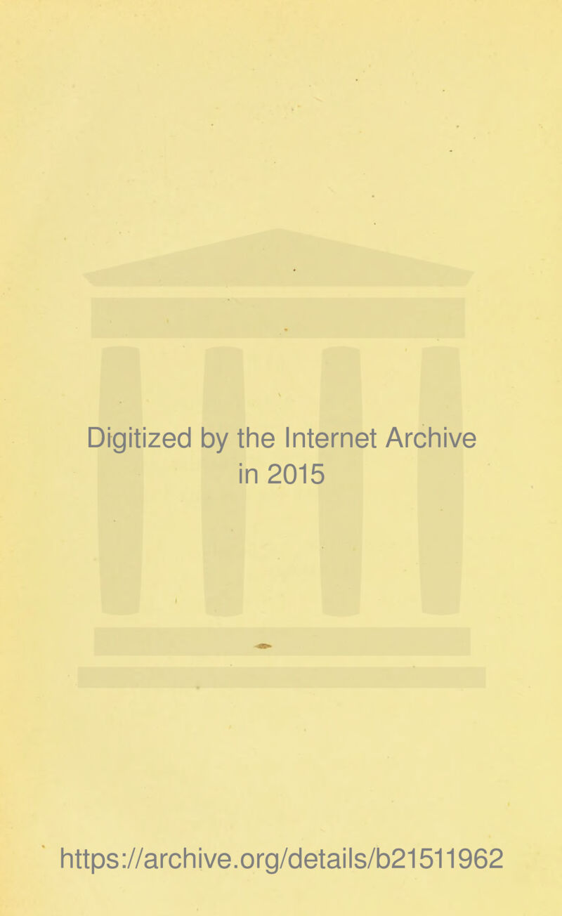 Digitized by the Internet Archive in 2015 https ://arch i ve. org/detai Is/b21511962