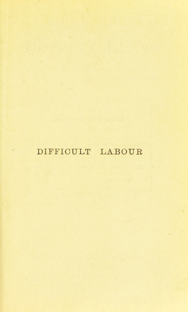 DIFFICULT LABOUR