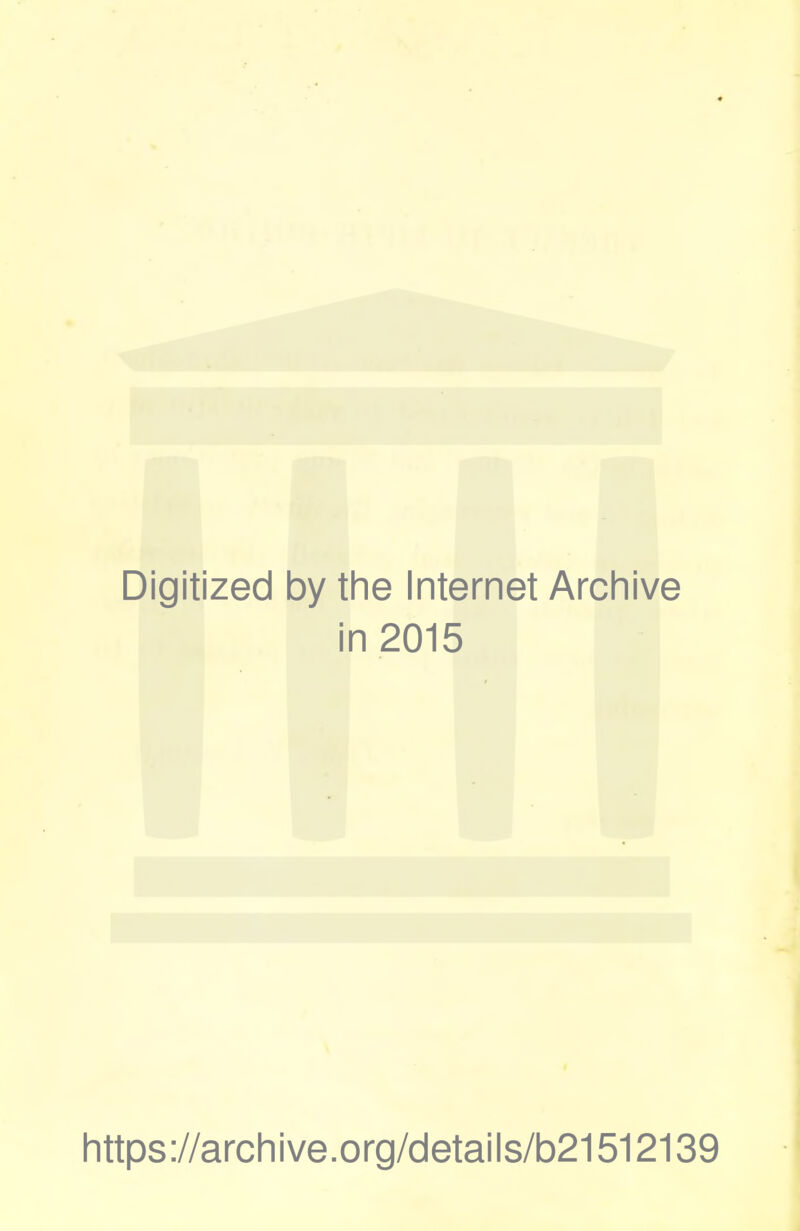 Digitized by the Internet Archive in 2015 https://archive.org/details/b21512139