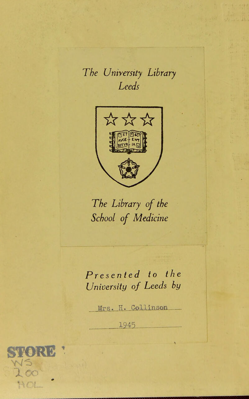 The University Library Leeds School of Medicine Presented to the University of Leeds by .Mx:fi.....H.....CplUn.5.oja im STOKE'