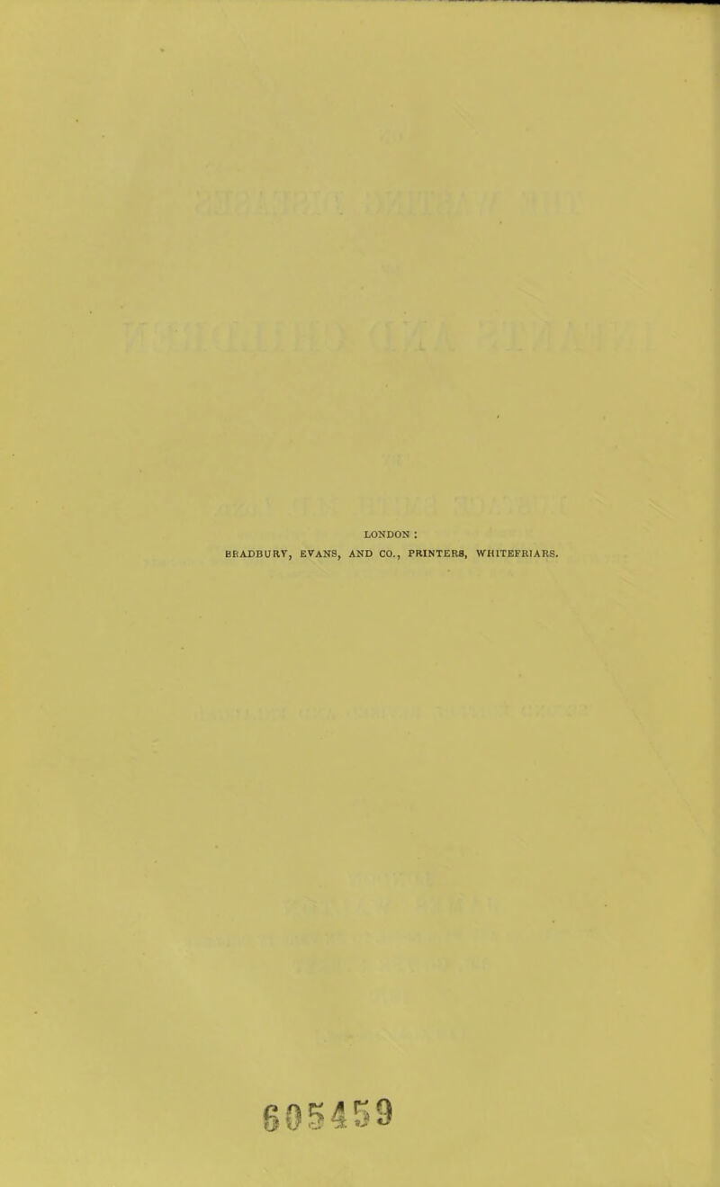 LONDON : BRADBURT, EVANS, AND CO., PRINTERS, WHITEFRIARS. 605459