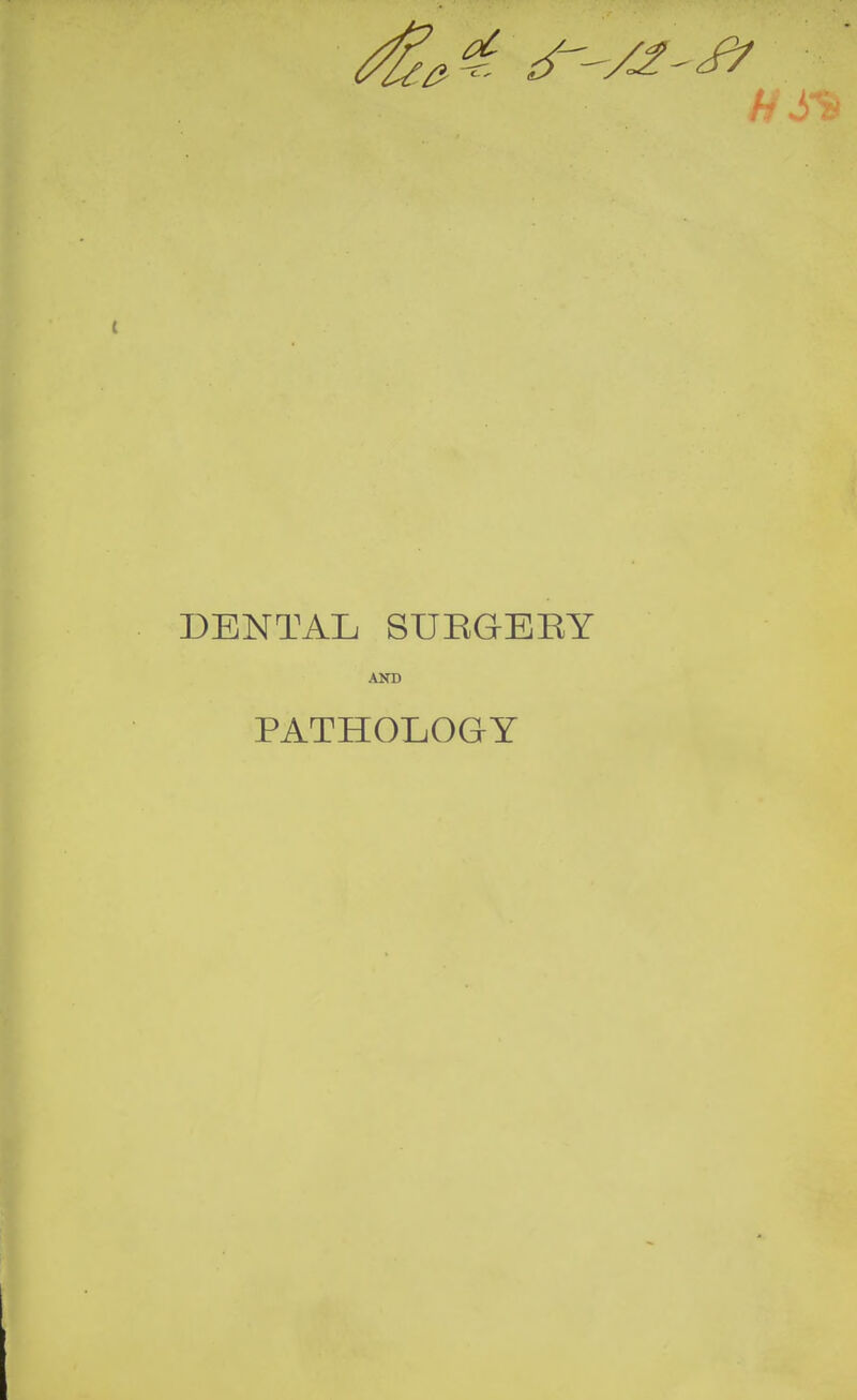 h DENTAL SUEGERY AND PATHOLOGY