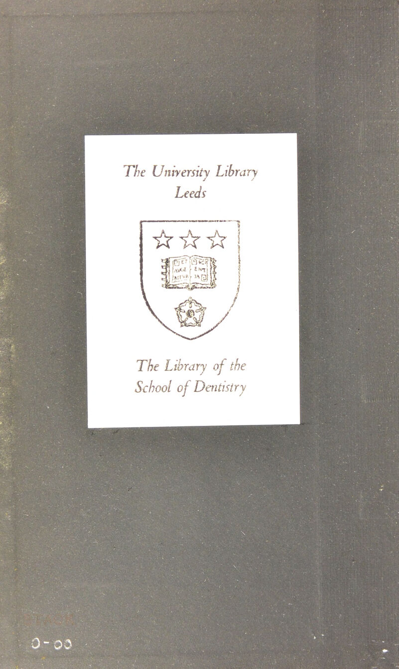 The Uniyerstty Library Leeds The Library of the School of Dentisiry