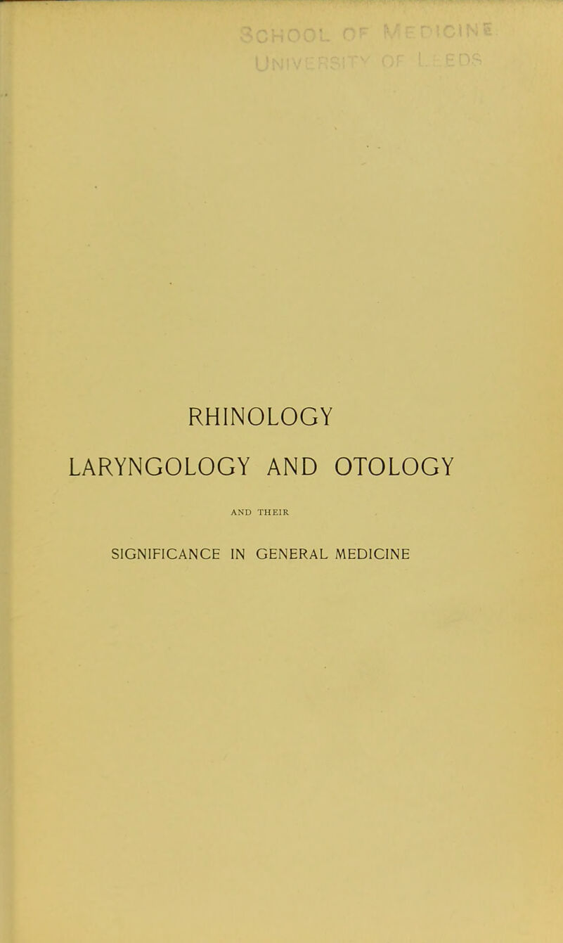 RHINOLOGY LARYNGOLOGY AND OTOLOGY AND THEIR SIGNIFICANCE IN GENERAL MEDICINE