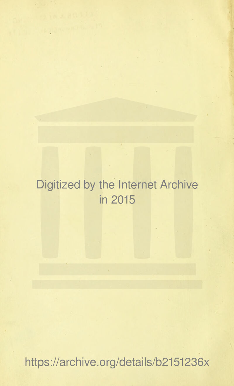 Digitized 1 by the Internet Archive i n2015 https://archive.org/details/b2151236x