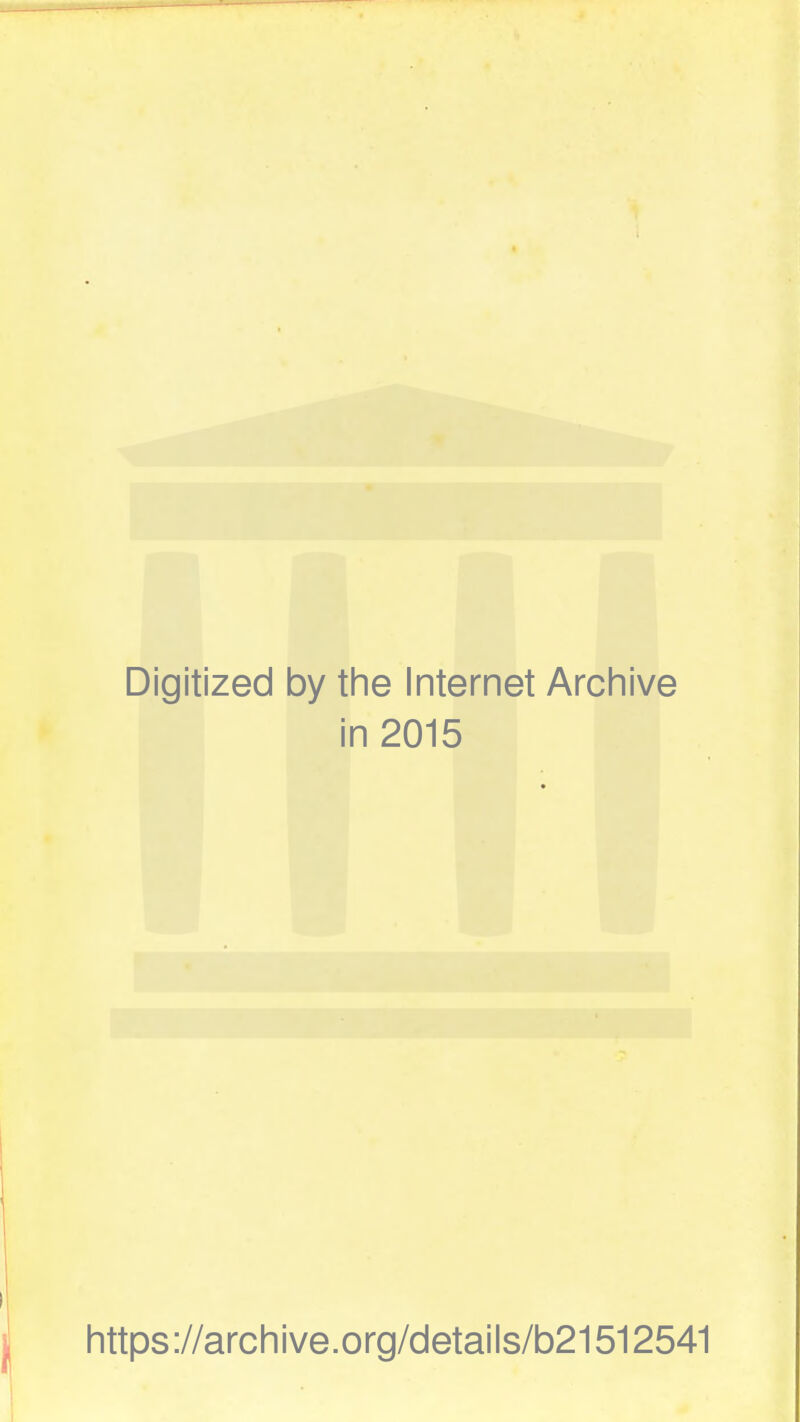 Digitized by the Internet Archive in 2015 https://archive.org/details/b21512541