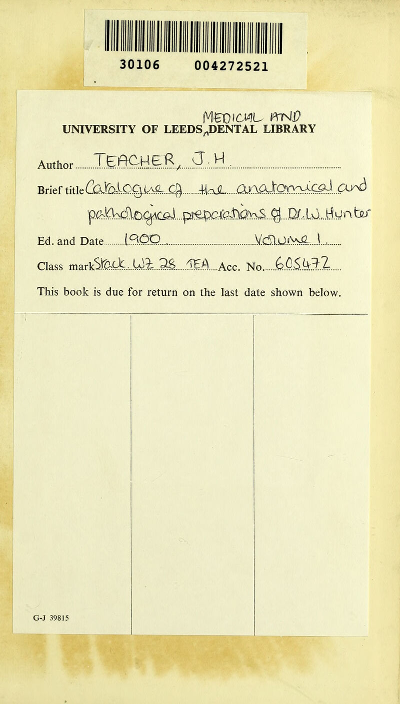 1 11 30] 06 1 lillf 0042 72521 UNIVERSITY OF LEEDS^DENTAL LIBRARY Author lEeCHi^.. Brief titleCaM.c^i^:^...cJ^ .4irvjL anaJ^Qn:}j^...ay^ Ed. and Date (.B.OQ..... \(.CS\.Oi>^. .1., Class markS)tJ,U;.:..yi..SS .IHA Acc. No kO.SM.l This book is due for return on the last date shown below. G-J 39815