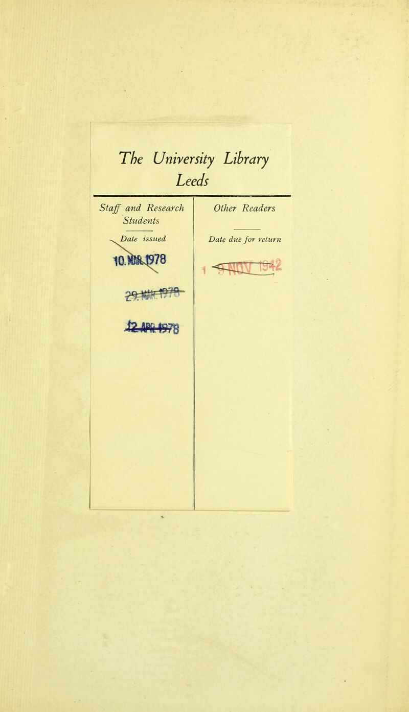 The University Library Leeds Staff and Research Other Readers Students ^Daie issued Date due for return