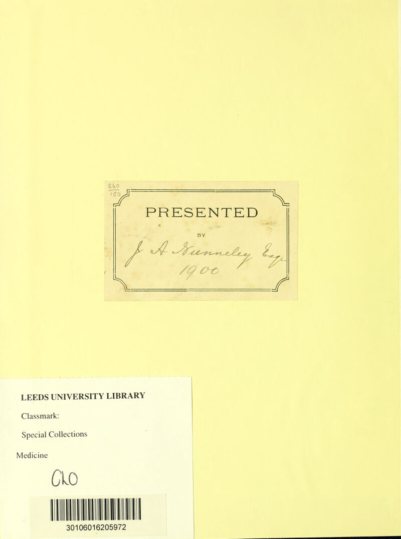 LEEDS UNIVERSITY LIBRARY Classmark: Spécial Collections Mediciiie ao 30106016205972