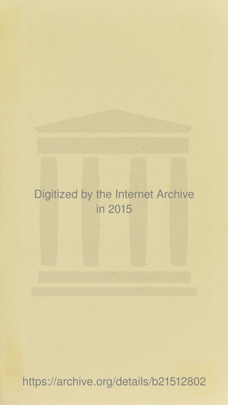 Digitized by the Internet Archive in 2015 https://archive.org/details/b21512802