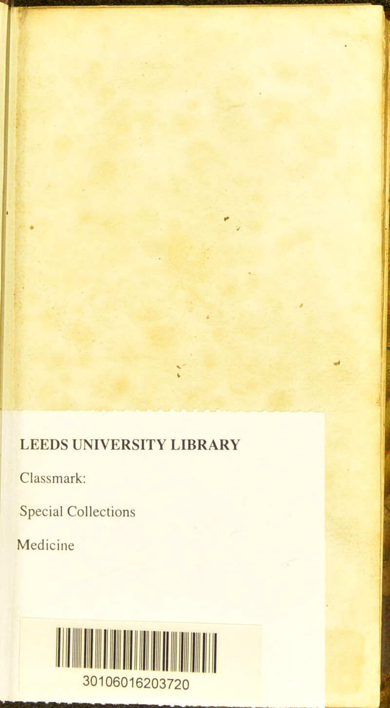 LEEDS UNIVERSITY LIBRARY Classmark: Special Collections Medicine 30106016203720