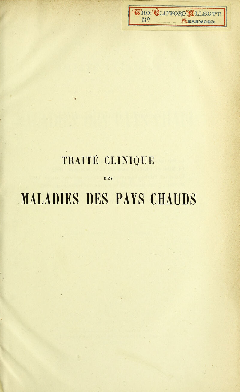 i%EAMW<a)@®, TRAITÉ CLINIQUE DES MALADIES DES PAYS CHAUDS