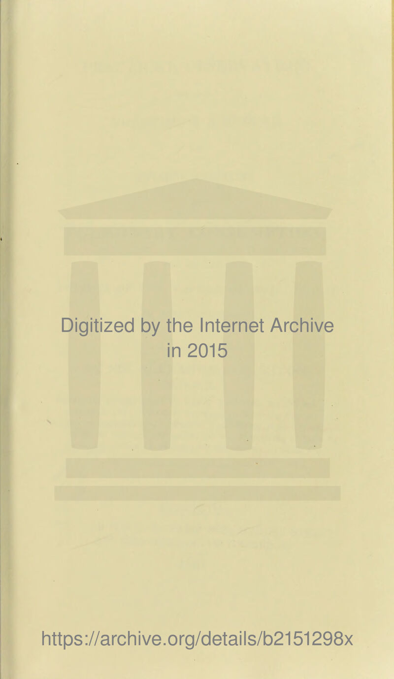 Digitized by the Internet Archive in 2015 https://archive.org/details/b2151298x