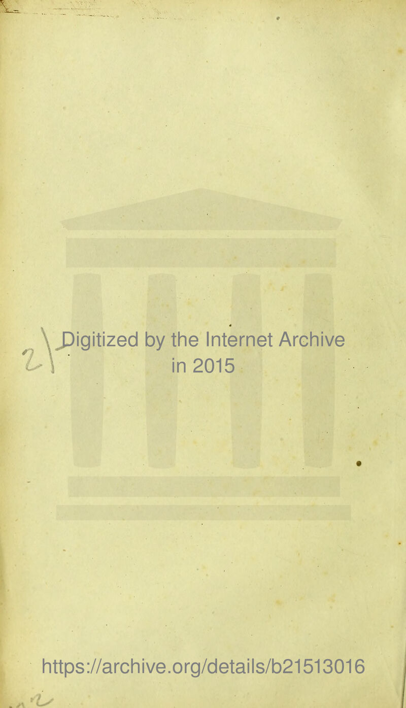 . JDigitized by the Internet Archive V\ in2015 https://archive.org/details/b21513016