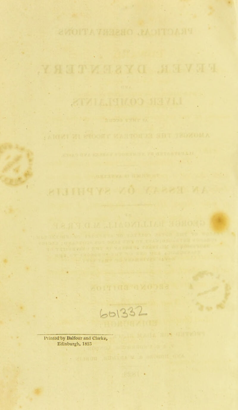 I'tintcd by Balfour and Clarke, Edinburgh, 182.3