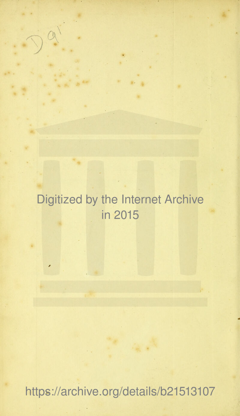 Digitized by the Internet Archive in 2015 https://archive.org/details/b21513107