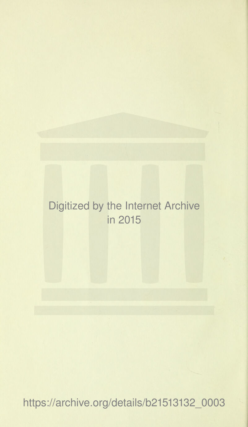 Digitized by the Internet Archive in 2015 https://arcliive.org/details/b21513132_0003