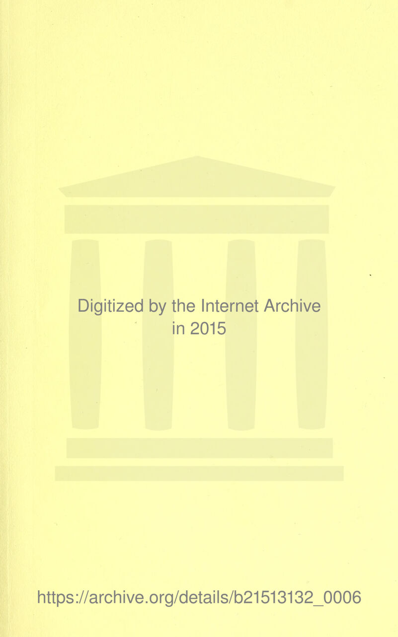 Digitized by the Internet Archive in 2015 https://archive.org/details/b21513132_0006