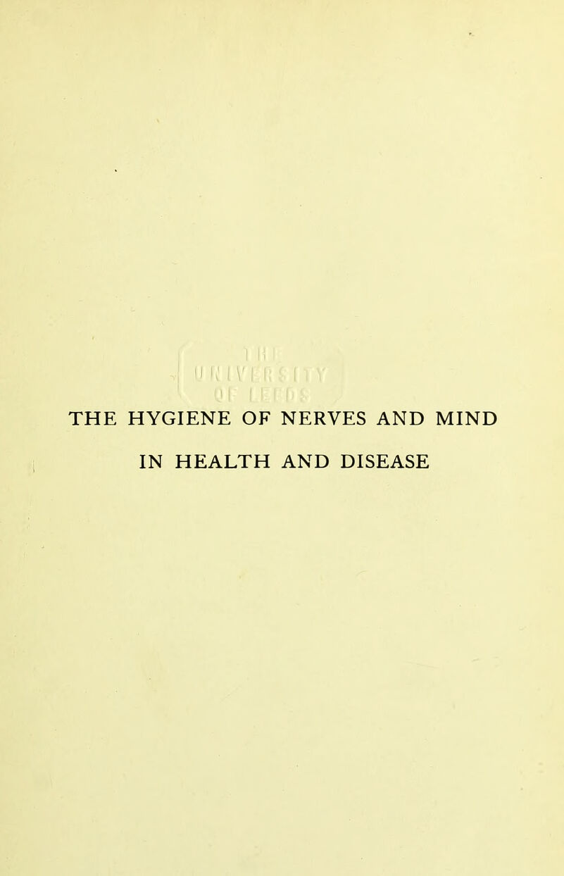 THE HYGIENE OF NERVES AND MIND IN HEALTH AND DISEASE