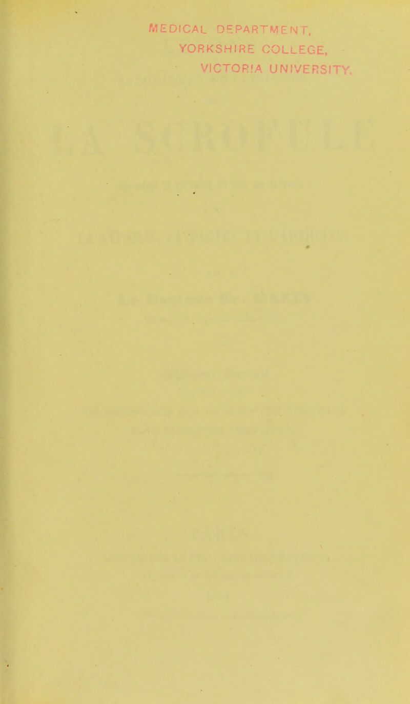 MEDICAL DE PART M F. N T, VORKSHIRE COLLEGE, VICTORIA UNIVERSITY