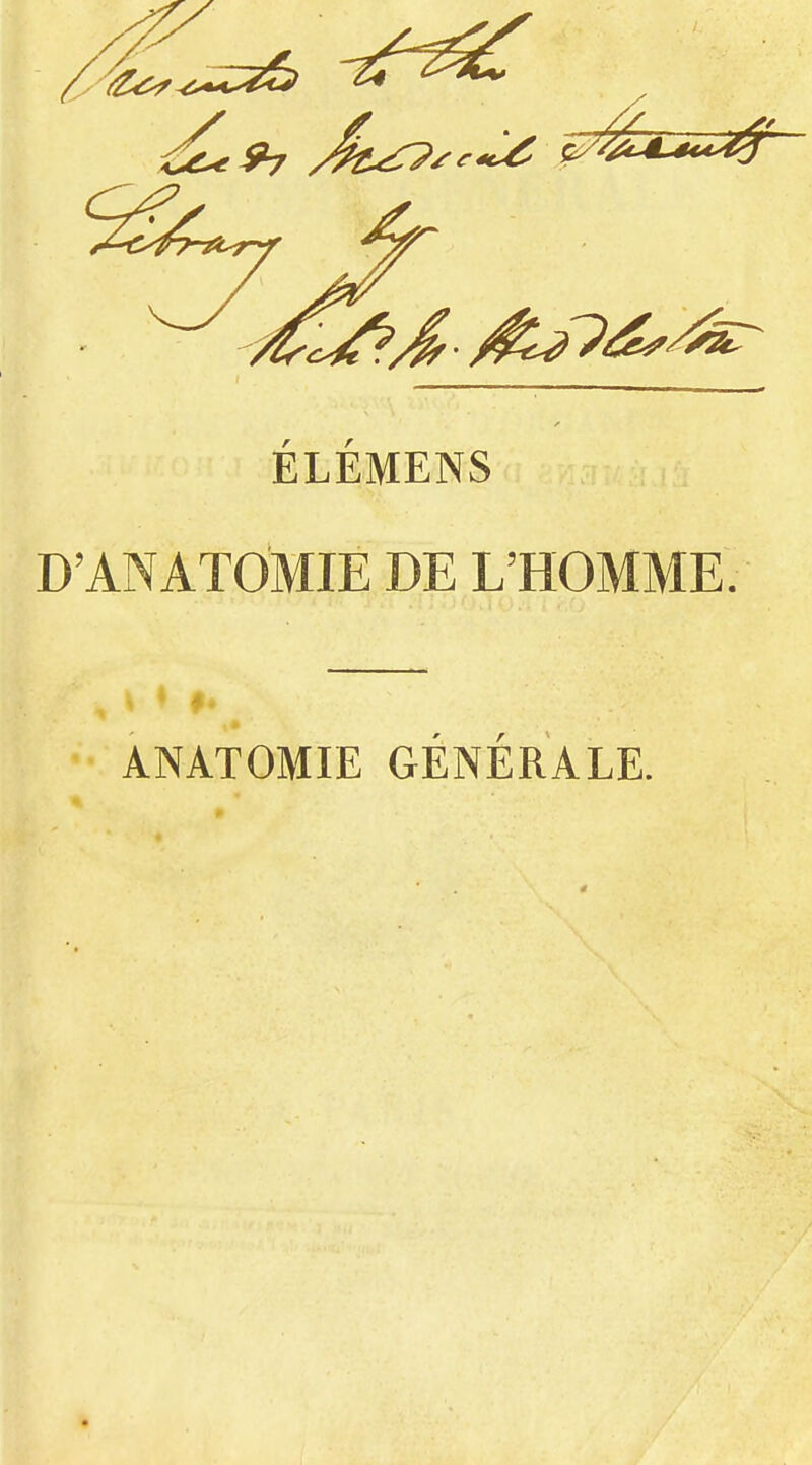 ÉLÉMENS D ANATOMIE DE L'HOMME. ANATOMIE GÉNÉRALE.