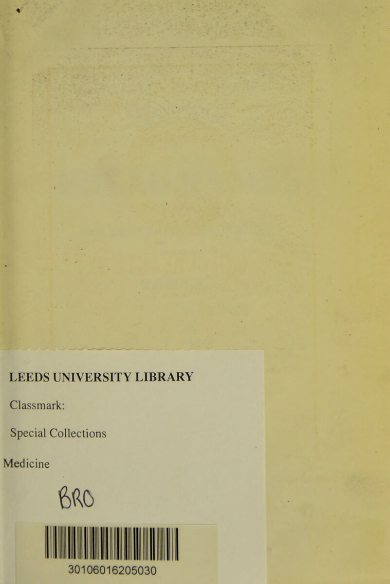 LEEDS UNIVERSITY LIBRARY Cl as s mark: Spécial Collections Medicine m 30106016205030