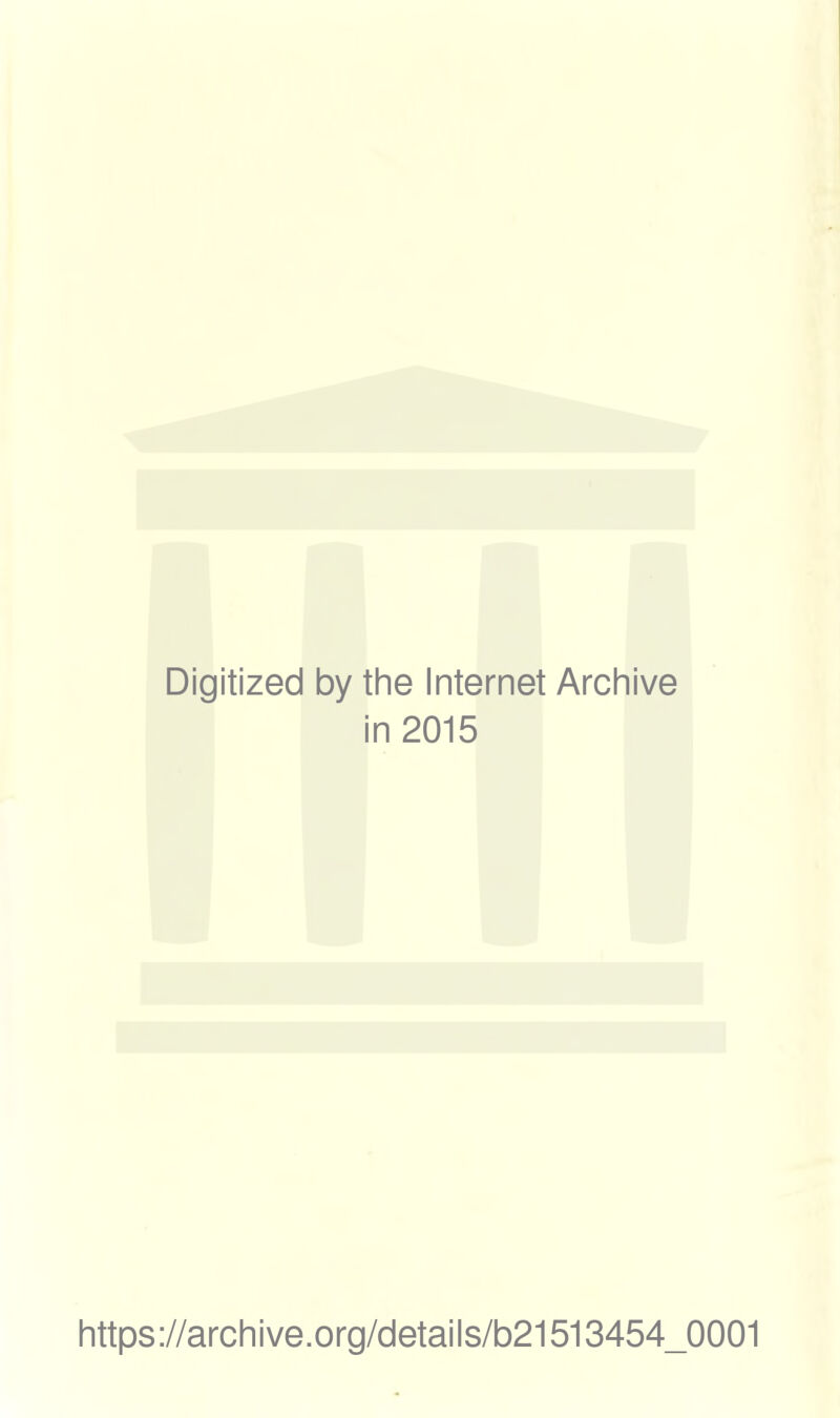 Digitized by the Internet Arch n2015 https://archive.org/details/b21513454_0001