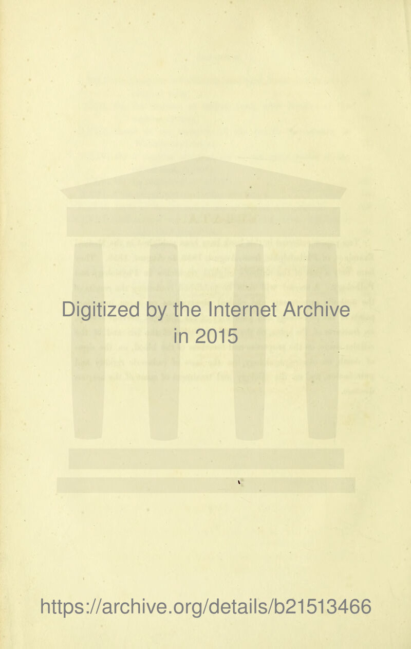 Digitized by the Internet Archive in 2015 https://archive.org/details/b21513466