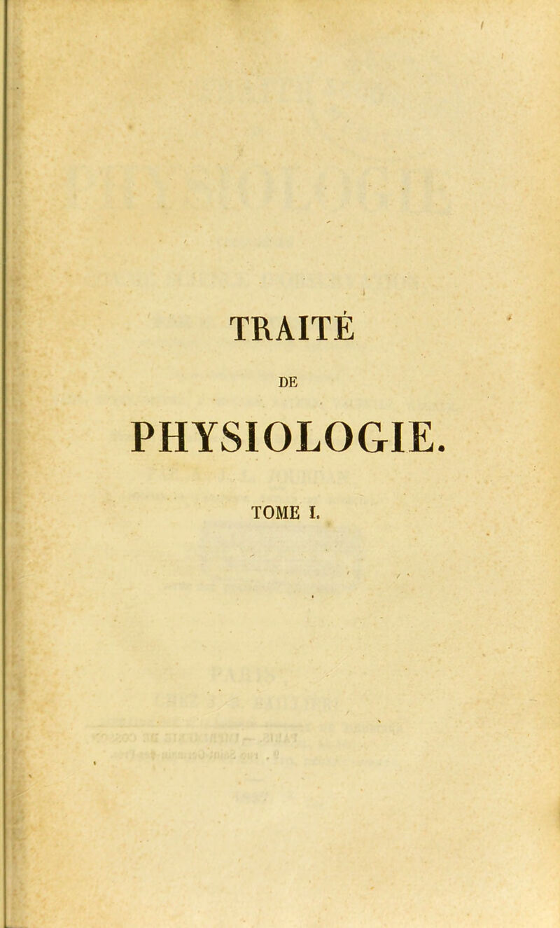 TRAITÉ DE PHYSIOLOGIE. TOME I.