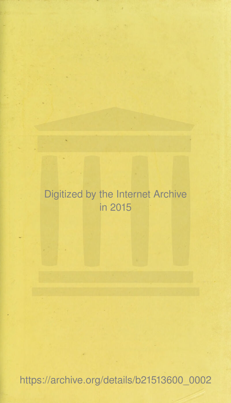 Digitized by the Internet Archive in 2015 https://archive.org/details/b21513600_0002